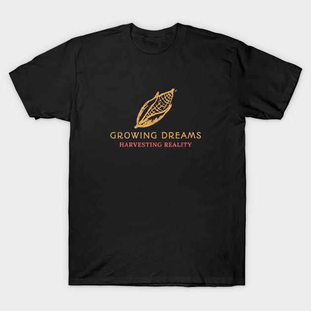 Corn Farmer Growing Dreams Harvesting Reality T-Shirt by MadeWithLove